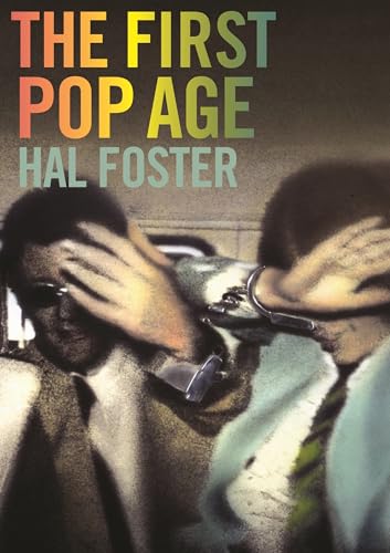 The First Pop Age: Painting and Subjectivity in the Art of Hamilton, Lichtenstein, Warhol, Richter, and Ruscha von Princeton University Press